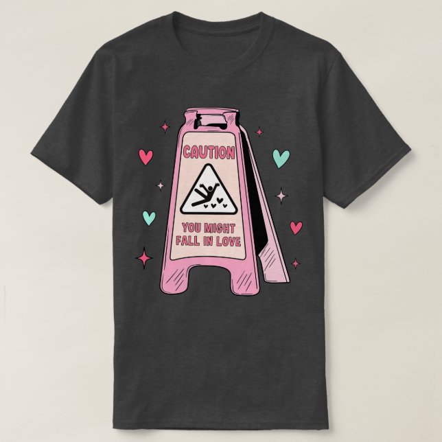 Camiseta Rótulo De Precaución Que Podrías Caer Enamorado De (Diseño del anverso)