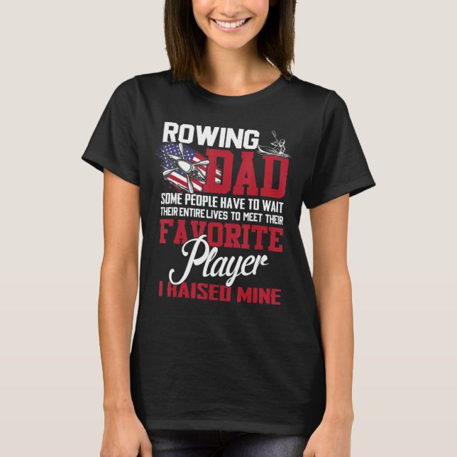 Camiseta Rowing Dad Algunas Personas Tienen Que Esperar Tod (Anverso)