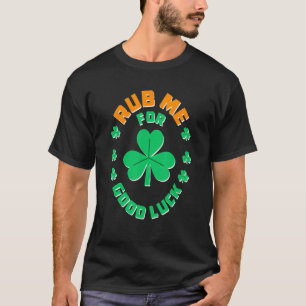Camiseta Rub Me For Good Luck Irish St Patricks Day 4