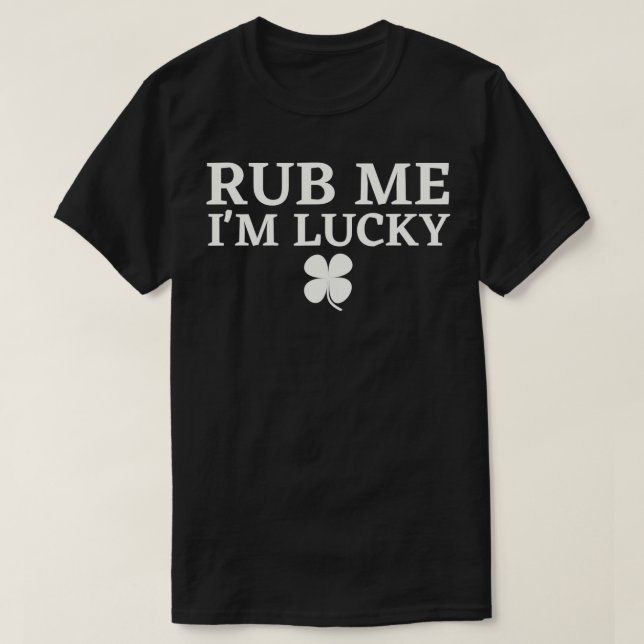Camiseta Rub Me Im Lucky Irish St Patricks Day ST Pattys Da (Diseño del anverso)