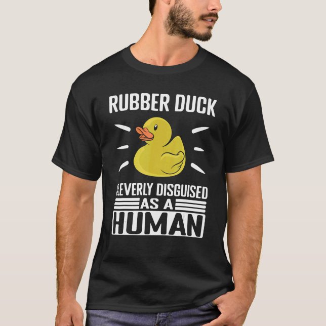 Camiseta Rubber Duck Cleverly Disguised As Human Rubber Duc (Anverso)