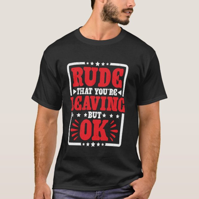 Camiseta Rude That You're Leaving But Ok Employee Farewell (Anverso)