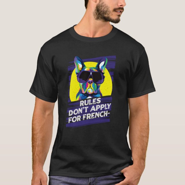 Camiseta Rules Dont Apply for Frenchies  French Bulldog Hum (Anverso)