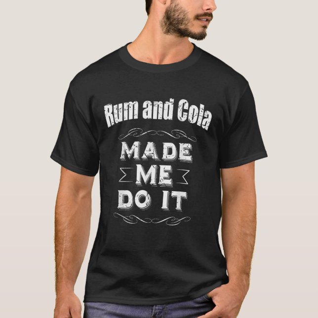 Camiseta Rum And Cola Made Me Do It Drinking  (Anverso)