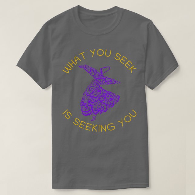 Camiseta Rumi Quotes What You Seek Is Seeking You (Diseño del anverso)
