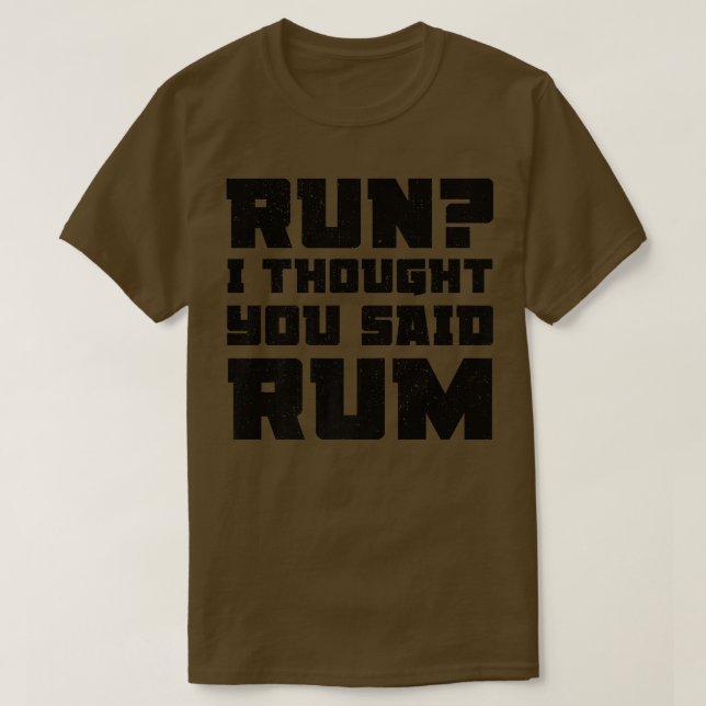 Camiseta Run I Thought You Said Rum  Funny Drinking Premium (Diseño del anverso)