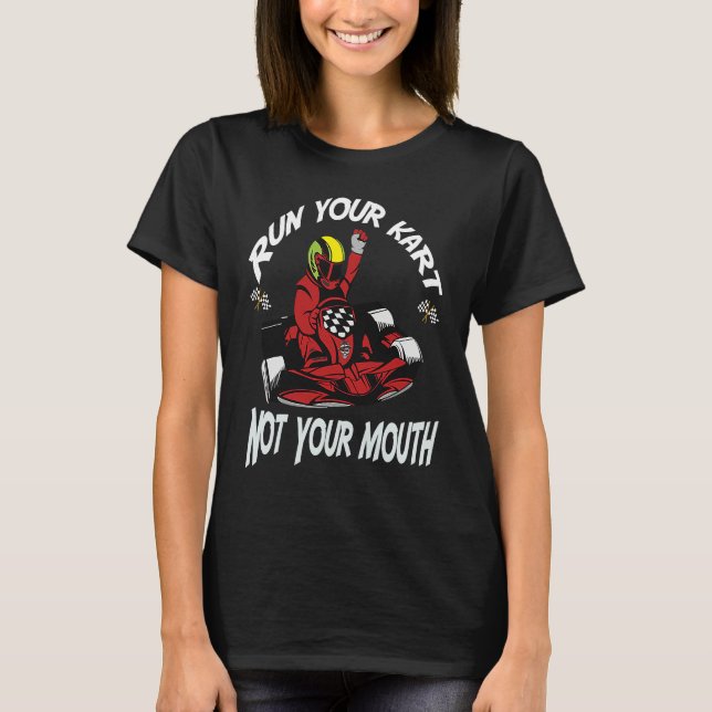 Camiseta Run Your Kart Not Your Mouth Go Kart Racing Saying (Anverso)