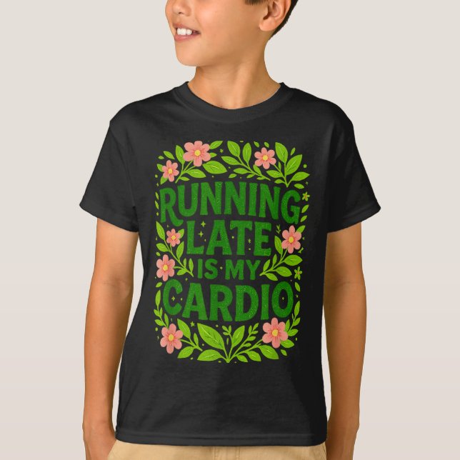 Camiseta Running Late Is My Cardio Floral Funny Quote Gift  (Anverso)