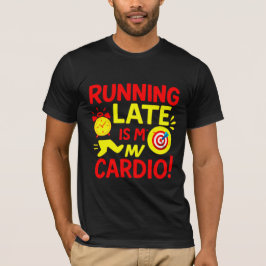 Camiseta Running Late Is My Cardio Funny
