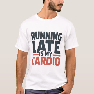 Camiseta Running Late Is My Cardio Funny Slogan Typography