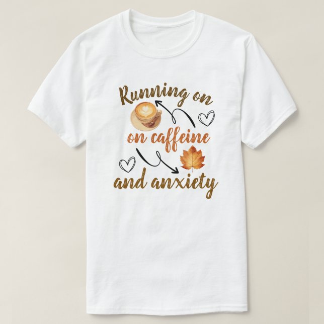 Camiseta  Running on caffeine and anxiety (Diseño del anverso)