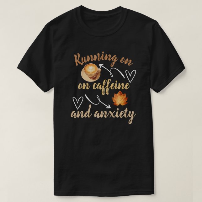 Camiseta  Running on caffeine and anxiety (Diseño del anverso)