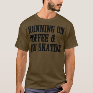 Camiseta Running On Coffee And Ice Skating Funny Lover