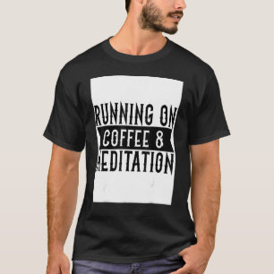 Camiseta Running On Coffee And Meditation Spirituality Rela