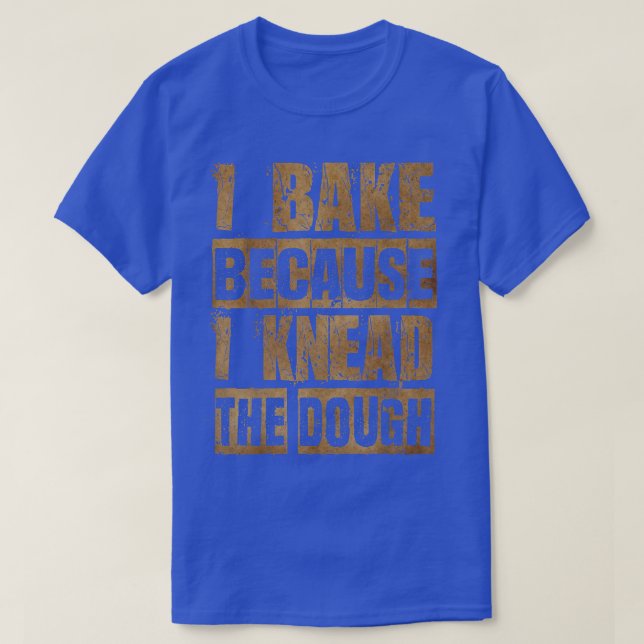 Camiseta Rustic Funny Baking T , I Knead The Dough, Bake, B (Diseño del anverso)
