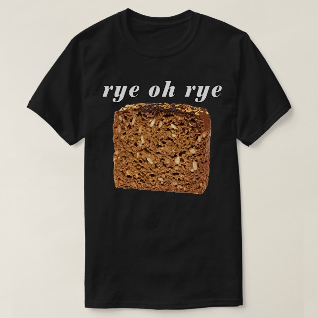 Camiseta Rye Oh Rye Bread 3 (Diseño del anverso)