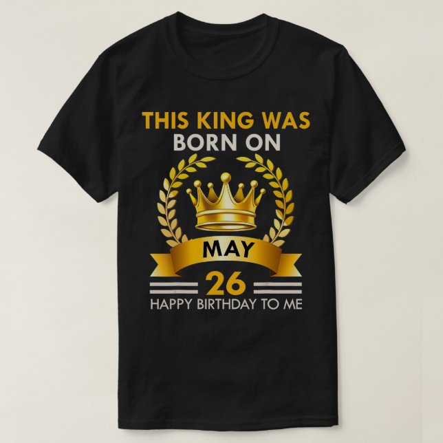 Camiseta S Este REY Nació El 26 De Mayo Feliz Cumpleaños (Diseño del anverso)