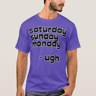 Camiseta sábado domingo lunes lunes ugh