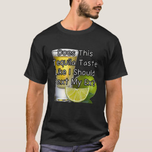 Camiseta ¿Sabe este tequila como si debiera enviarle un men