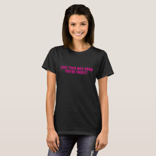 Camiseta ¿Sabe tu esposa que estás soltero?