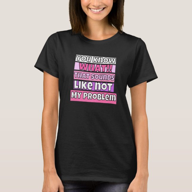 Camiseta Sabes a Qué Suena Eso No Es Mi Problema (Anverso)