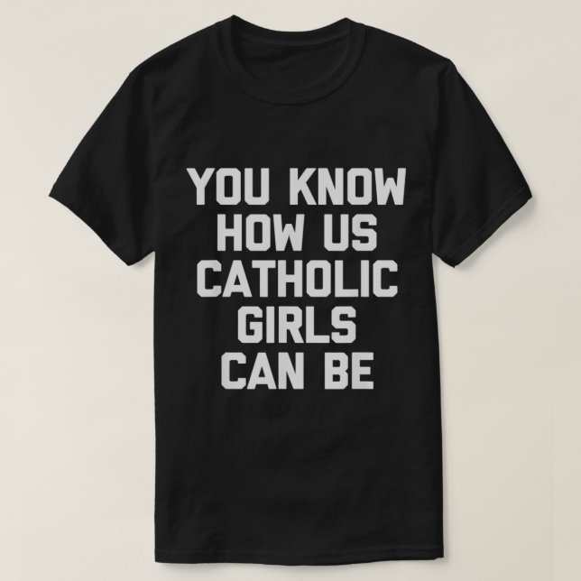 Camiseta Sabes Cómo Los Chicas Católicos Estadounidenses Pu (Diseño del anverso)