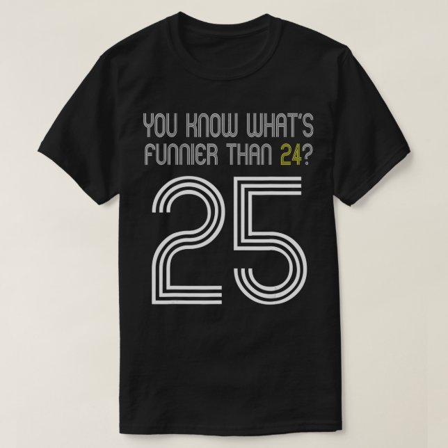 Camiseta Sabes Lo Que Es Más Gracioso Que 24 25 Años Gracio (Diseño del anverso)