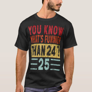Camiseta Sabes Lo Que Es Más Gracioso Que 24 25 Diciendo Qu
