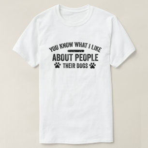 Camiseta Sabes Lo Que Me Gusta De La Gente De Sus Perros Pe