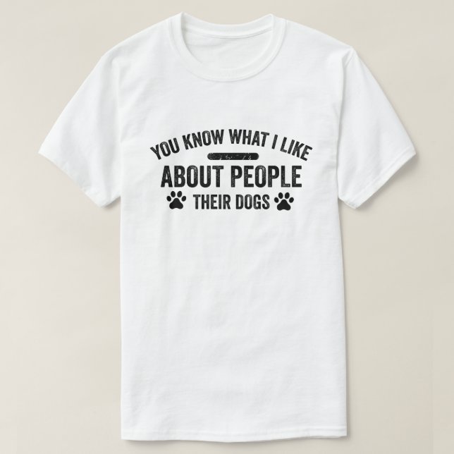 Camiseta Sabes Lo Que Me Gusta De La Gente De Sus Perros Pe (Diseño del anverso)