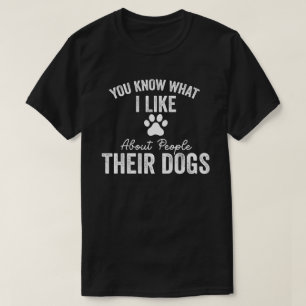 Camiseta Sabes Lo Que Me Gusta De La Gente De Sus Perros Pe