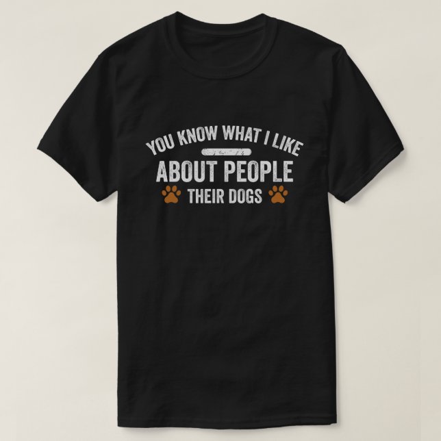 Camiseta Sabes Lo Que Me Gusta De La Gente De Sus Perros Pe (Diseño del anverso)