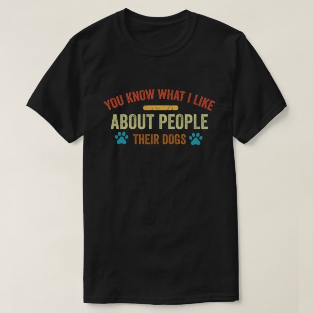 Camiseta Sabes Lo Que Me Gusta De La Gente De Sus Perros Pe (Diseño del anverso)