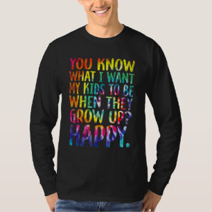 Camiseta Sabes Lo Que Quiero Para Mis Hijos Feliz LGBT