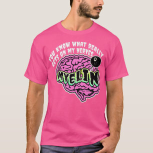 Camiseta Sabes Lo Que Realmente Pone En Mis Nervios Myelin