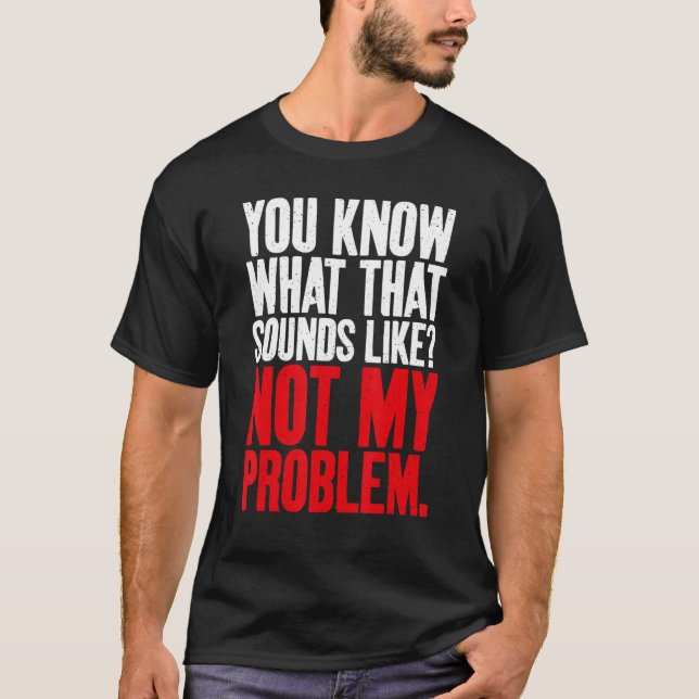 Camiseta Sabes lo que suena no como mi problema Sarc (Anverso)