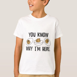 Camiseta Sabes Por Qué Estoy Aquí Huevos Rellenos Divertido