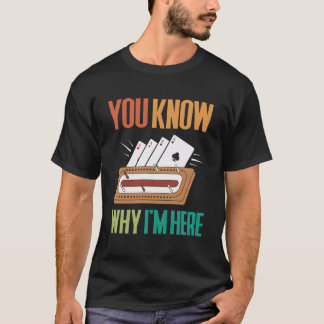 Camiseta Sabes Por Qué Estoy Aquí Jugador De Cribbage