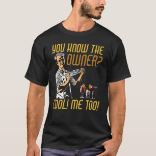 Camiseta Sabes Que El Propietario Guay Me Too Bartender