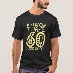 Camiseta Sabes que hago que 60 luzca buena celebración de c