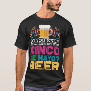 Camiseta ¿Sabes qué rimas con la cerveza Cinco De Mayo?