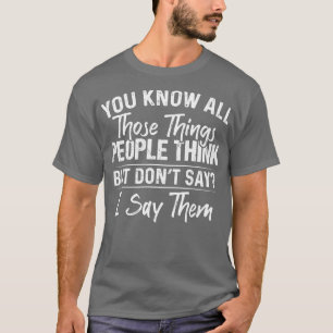 Camiseta Sabes Todas Esas Cosas Que La Gente Piensa Gracios