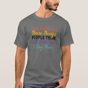 Camiseta Sabes Todas Esas Cosas Que La Gente Piensa Pero No