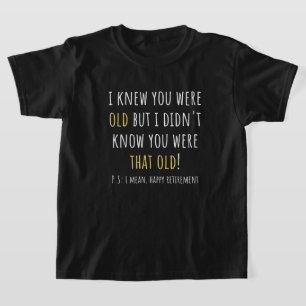 Camiseta sabía que eras viejo pero no sabía que eras tan