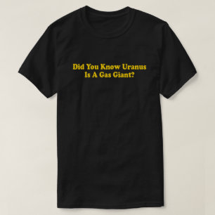 Camiseta ¿Sabías que Urano es un gigante gaseoso? - Humor d