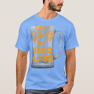 Camiseta Saca el aire de mi vaso de cerveza