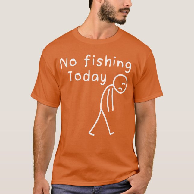 Camiseta Sad Stick Figure Fishing Lover No Fishingoday Fath (Anverso)