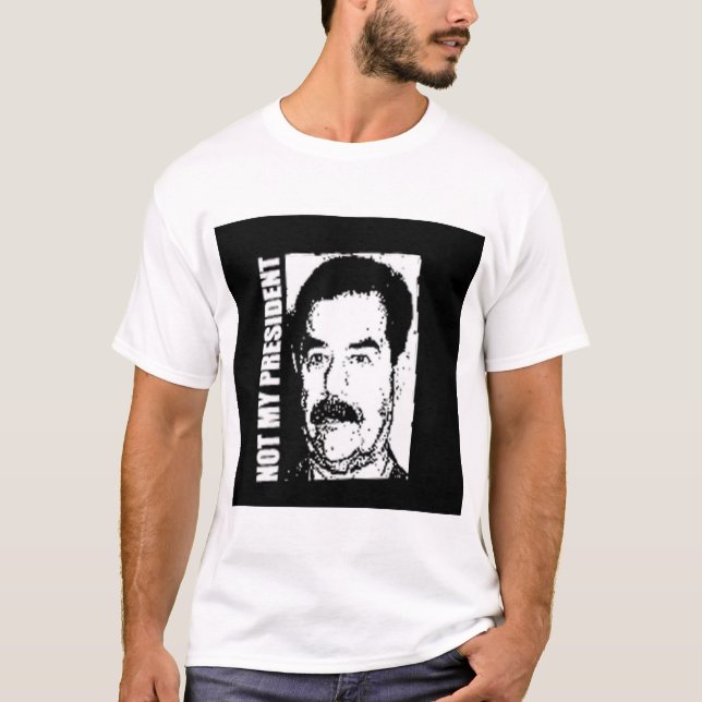 Camiseta Saddam Hussein no es mi presidente (Anverso)