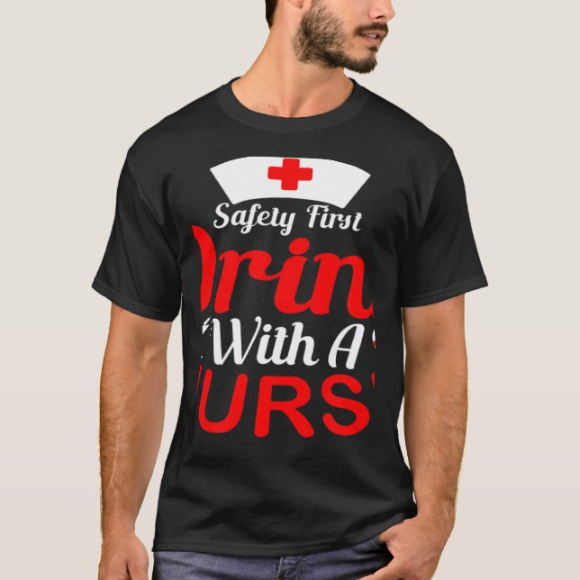 Camiseta Safety First Drink With A Nurse Nurse (Anverso)