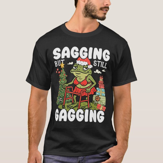 Camiseta Sagging But Still Gagging Funny Meme Sarcastic Chr (Anverso)
